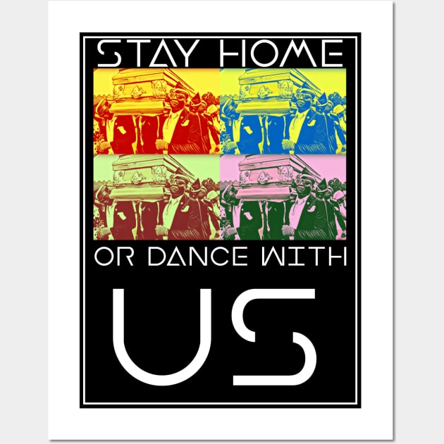 Stay Home or Dance with us Coffin Meme Wall Art by GreekGeek